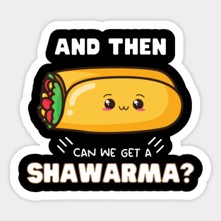 and then can we get a Shawarma? Sticker